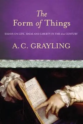 A.C. Grayling: The Form Of Things [2006] 1