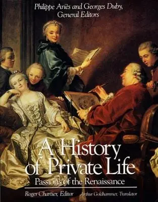 A History Of Private Life: Volume Iii: Passions Of The Renaissance 1