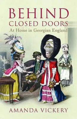 Behind Closed Doors: At Home In Georgian England 1