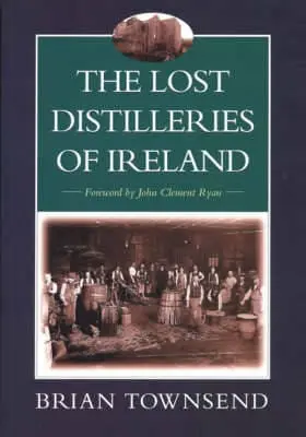 Brian Townsend: The Lost Distilleries Of Ireland [1999] Paperback 1