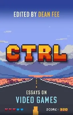 Dean Fee: Ctrl: Essays On Video Games [2026] 1