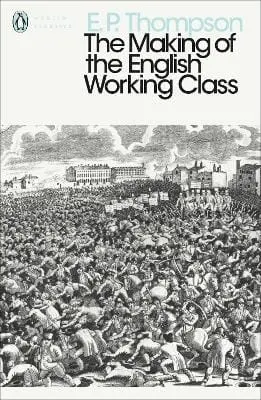 E. P. Thompson: The Making Of The English Working Class [2013] 1