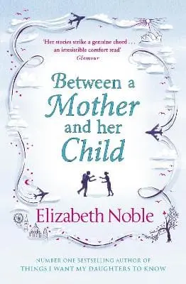 Elizabeth Noble: Between A Mother And Her Child [2012] Trade Paperback 1