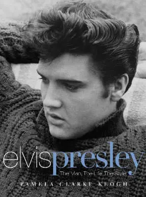 Elvis Presley: The Man, The Life, The Style 1
