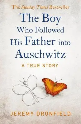 Jeremy Dronfield: The Boy Who Followed His Father Into Auschwitz [2019] Hardback 1