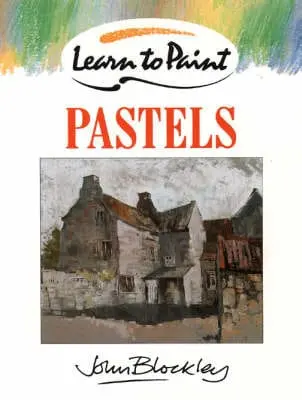 John Blockley: Learn To Paint Pastels [1986] Paperback 1