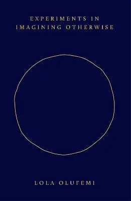Lola Olufemi: Experiments In Imagining Otherwise [2021] 1