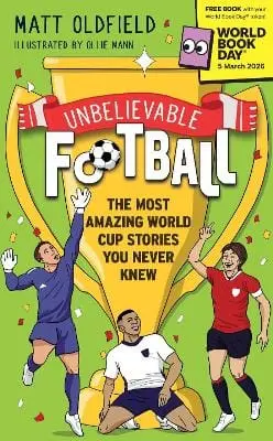 Matt Oldfield: Unbelievable Football: The Most Amazing World Cup Stories You Never Knew [2026] 1