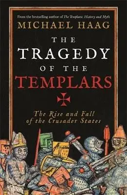 Michael Haag: The Tragedy Of The Templars [2014] Paperback 1
