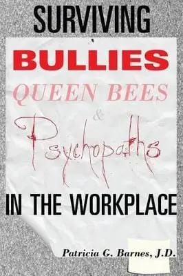 Patricia G Barnes J D: Surviving Bullies, Queen Bees & Psychopaths In The Workplace [2013] Paperback 1