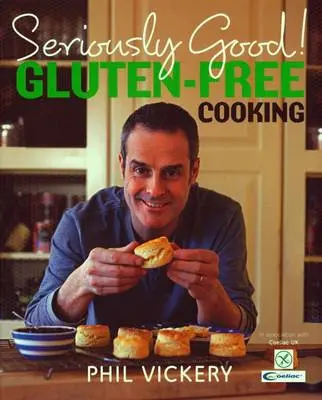 Phil Vickery: Seriously Good! Gluten-Free Cooking [2009] Hardback 1