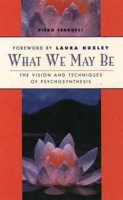 Piero Ferrucci: What We May Be [1995] 1