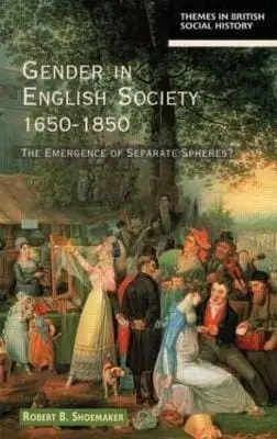 Robert B. Shoemaker: Gender In English Society 1650-1850 [1998] Paperback 1