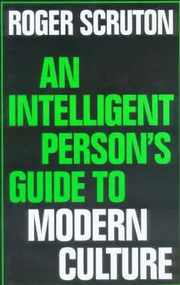 Roger Scruton: The Intelligent Person's Guide To Modern Culture [1998] Hardback 1