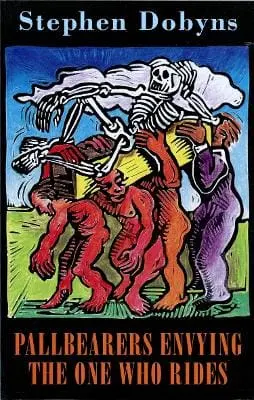 Stephen Dobyns: Pallbearers Envying The One Who Rides [2000] Paperback 1
