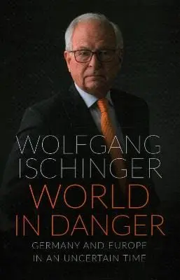 Wolfgang Ischinger: World In Danger [2020] Hardback 1